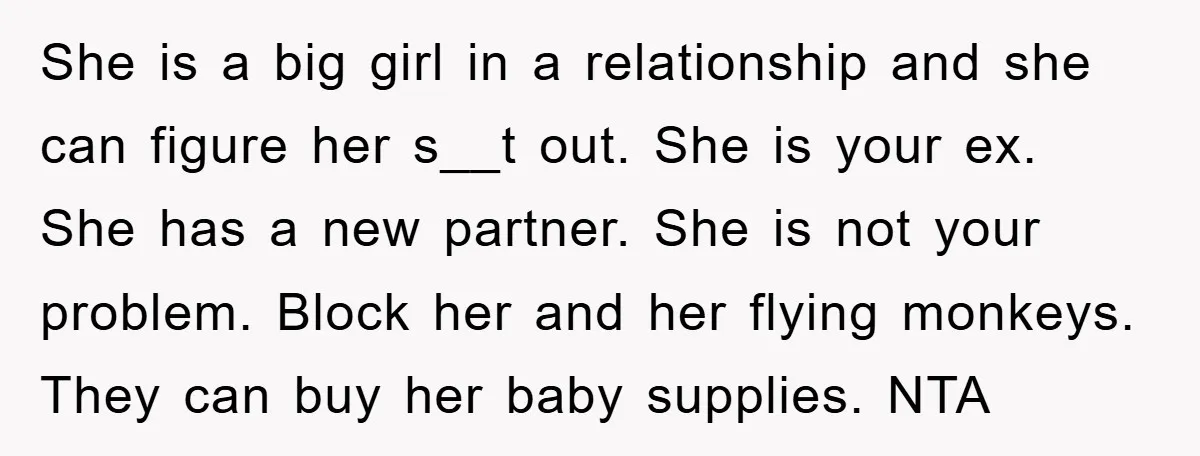 She is a big girl in a relationship and she can figure her s__t out. She is your ex. She has a new partner. She is not your problem. Block...