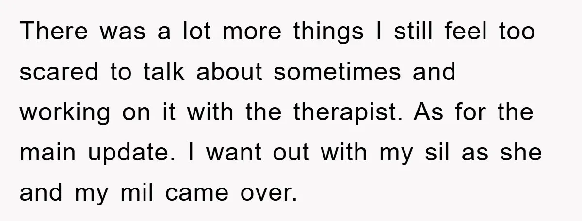 There was a lot more things I still feel too scared to talk about sometimes and working on it with the therapist. As for the main update. I want out...