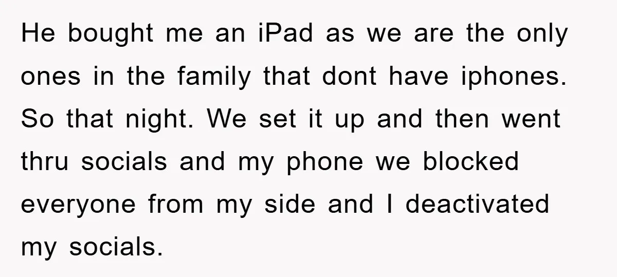 He bought me an iPad as we are the only ones in the family that dont have iphones. So that night. We set it up and then went thru socials...