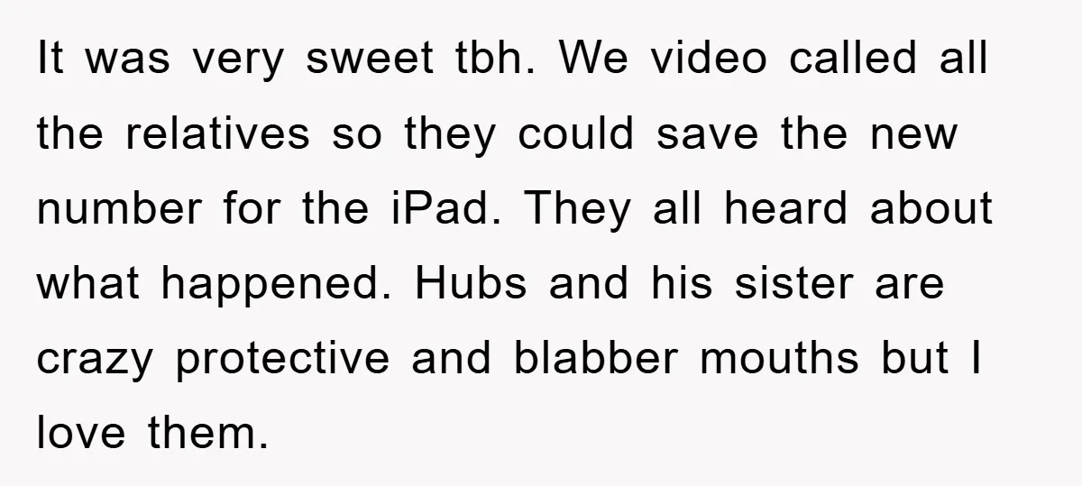 It was very sweet tbh. We video called all the relatives so they could save the new number for the iPad. They all heard about what happened. Hubs and his...