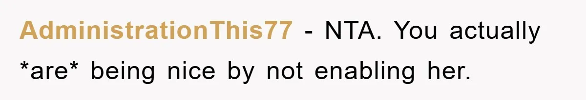 AdministrationThis77 − NTA. You actually *are* being nice by not enabling her.