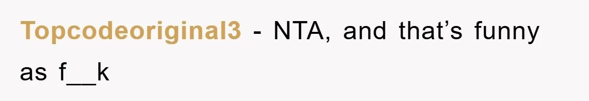 Topcodeoriginal3 − NTA, and that’s funny as f__k