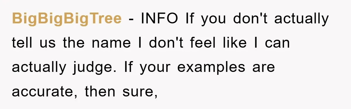 BigBigBigTree − INFO If you don't actually tell us the name I don't feel like I can actually judge. If your examples are accurate, then sure,