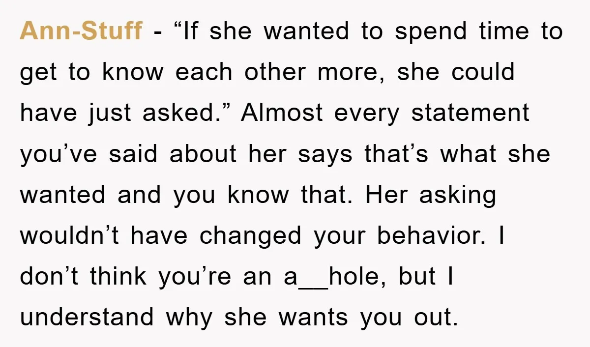 Ann-Stuff - “If she wanted to spend time to get to know each other more, she could have just asked.” Almost every statement you’ve said about her says that’s what...