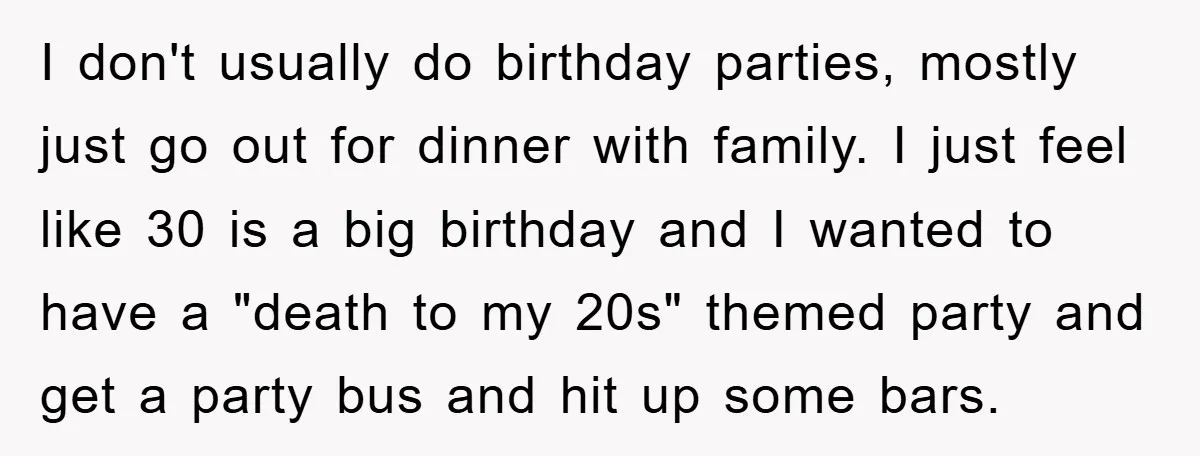 I don't usually do birthday parties, mostly just go out for dinner with family. I just feel like 30 is a big birthday and I wanted to have a "death...