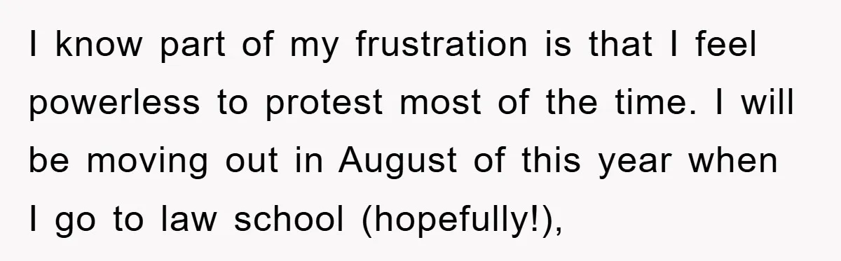 I know part of my frustration is that I feel powerless to protest most of the time. I will be moving out in August of this year when I go...