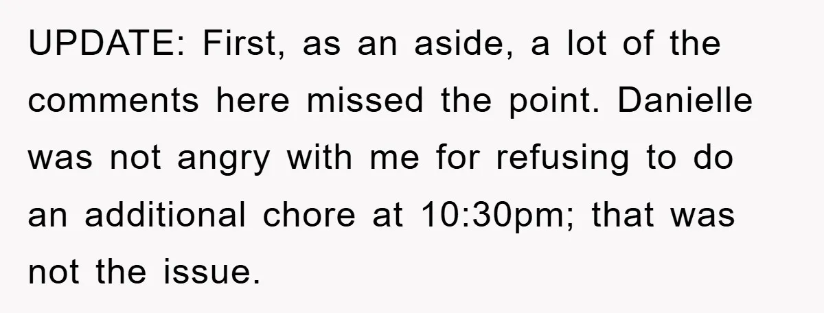 UPDATE: First, as an aside, a lot of the comments here missed the point. Danielle was not angry with me for refusing to do an additional chore at 10:30pm; that...
