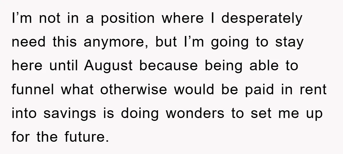 I’m not in a position where I desperately need this anymore, but I’m going to stay here until August because being able to funnel what otherwise would be paid in...