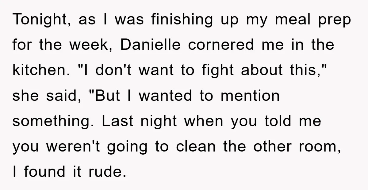 Tonight, as I was finishing up my meal prep for the week, Danielle cornered me in the kitchen. "I don't want to fight about this," she said, "But I wanted...