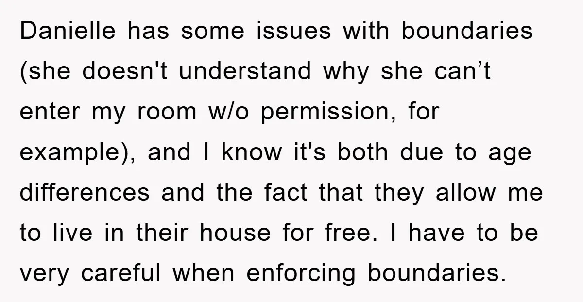 Danielle has some issues with boundaries (she doesn't understand why she can’t enter my room w/o permission, for example), and I know it's both due to age differences and the...
