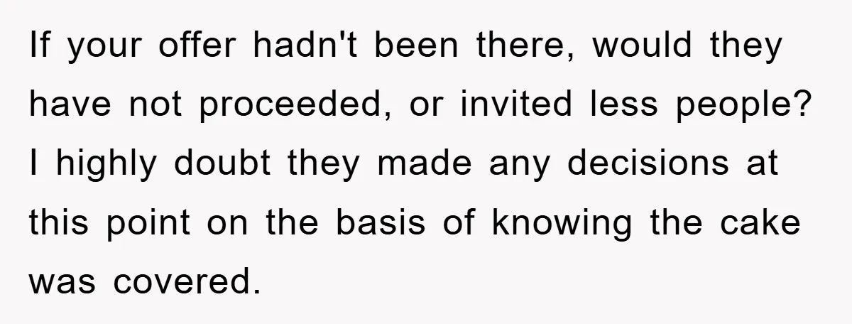 If your offer hadn't been there, would they have not proceeded, or invited less people? I highly doubt they made any decisions at this point on the basis of knowing...