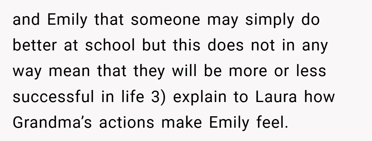 and Emily that someone may simply do better at school but this does not in any way mean that they will be more or less successful in life 3) explain...