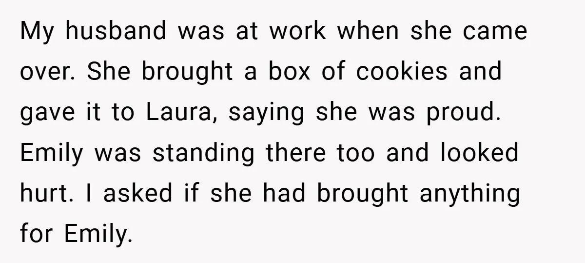 My husband was at work when she came over. She brought a box of cookies and gave it to Laura, saying she was proud. Emily was standing there too and...