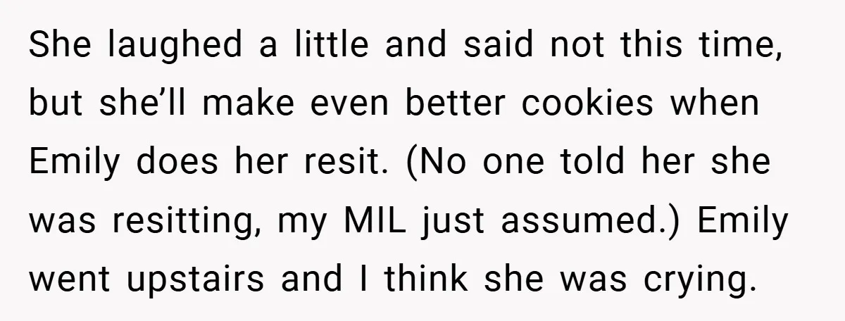 She laughed a little and said not this time, but she’ll make even better cookies when Emily does her resit. (No one told her she was resitting, my MIL just...