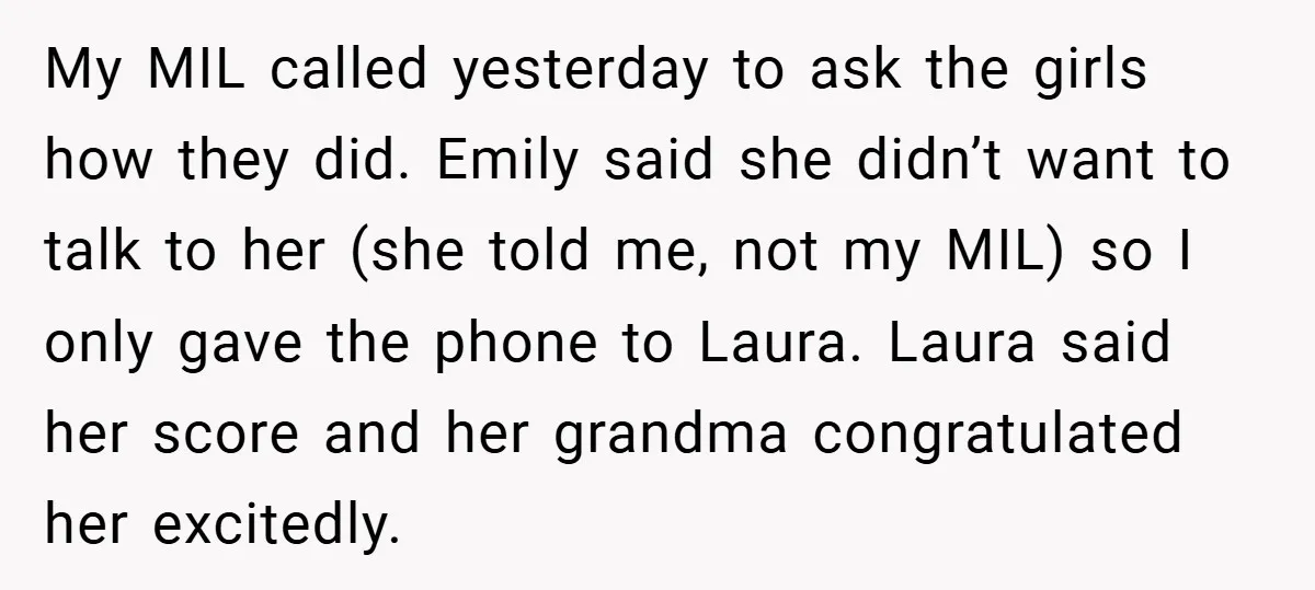 My MIL called yesterday to ask the girls how they did. Emily said she didn’t want to talk to her (she told me, not my MIL) so I only gave...