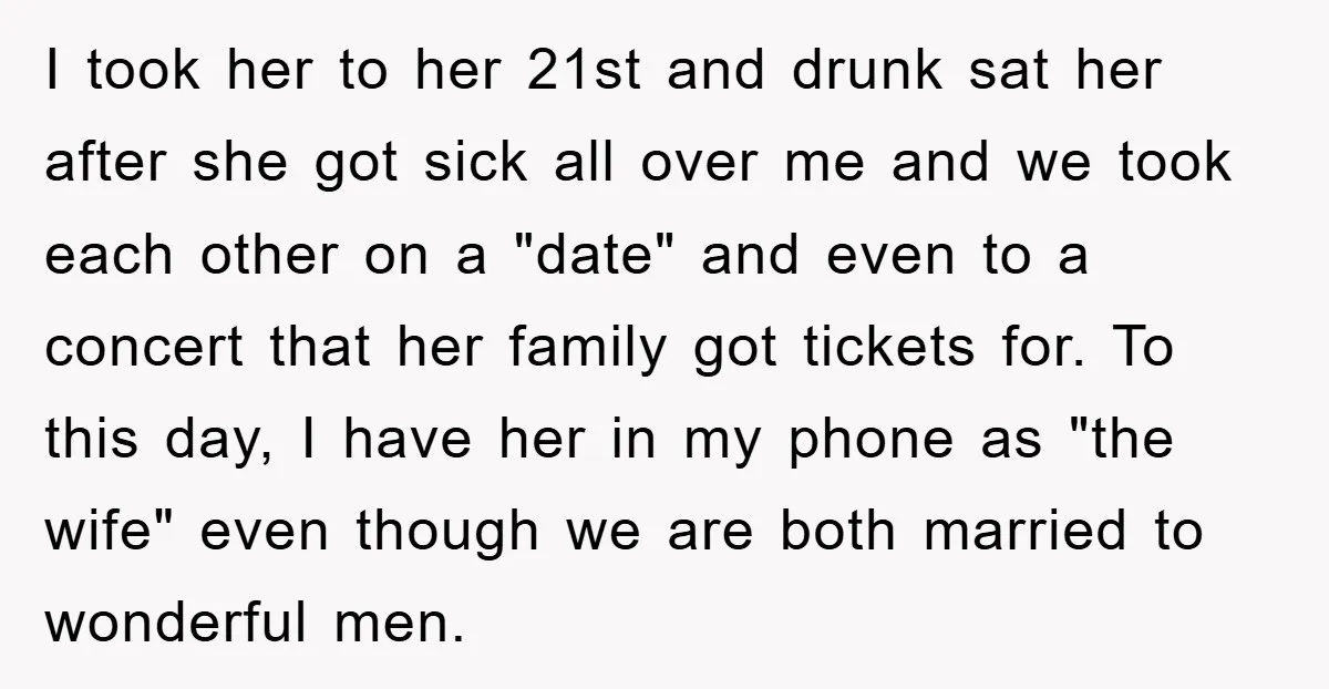 I took her to her 21st and drunk sat her after she got sick all over me and we took each other on a "date" and even to a concert...