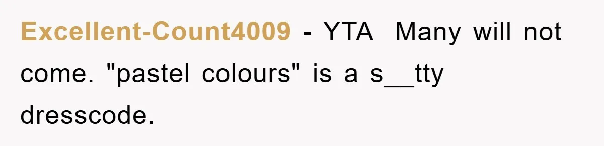 Excellent-Count4009 − YTA ​ Many will not come. "pastel colours" is a s__tty dresscode.