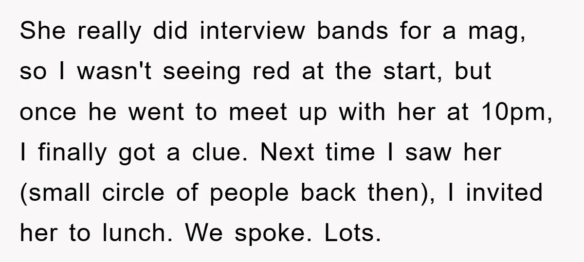 She really did interview bands for a mag, so I wasn't seeing red at the start, but once he went to meet up with her at 10pm, I finally got...