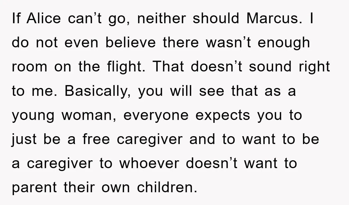 If Alice can’t go, neither should Marcus. I do not even believe there wasn’t enough room on the flight. That doesn’t sound right to me. Basically, you will see that...
