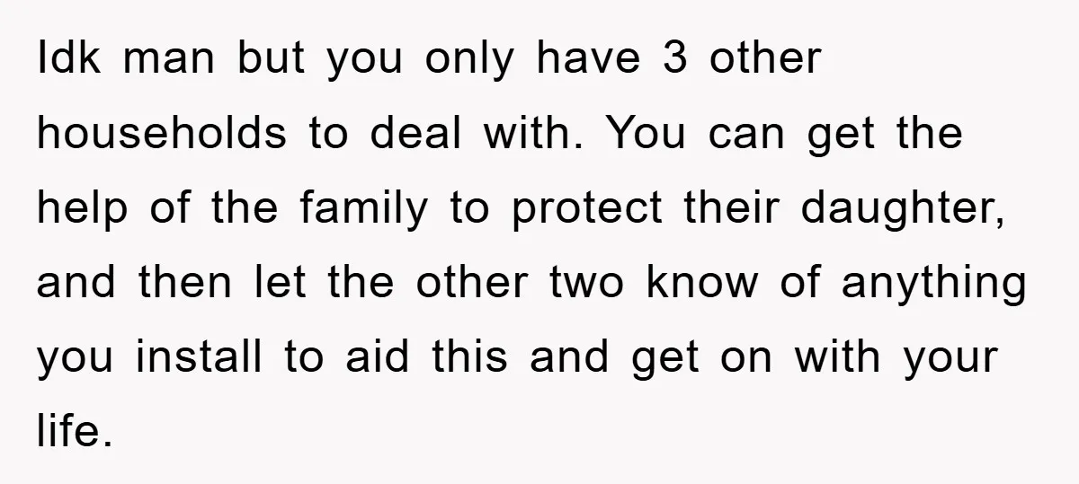 Idk man but you only have 3 other households to deal with. You can get the help of the family to protect their daughter, and then let the other two...