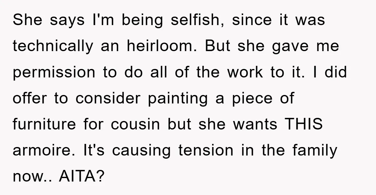 She says I'm being selfish, since it was technically an heirloom. But she gave me permission to do all of the work to it. I did offer to consider painting...