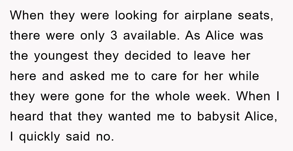When they were looking for airplane seats, there were only 3 available. As Alice was the youngest they decided to leave her here and asked me to care for her...