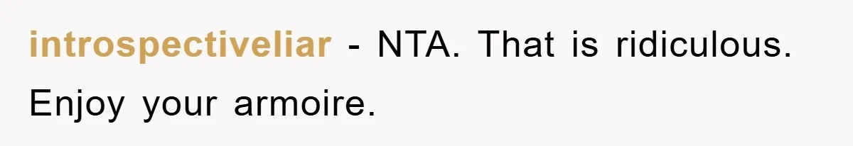 introspectiveliar − NTA. That is ridiculous. Enjoy your armoire.