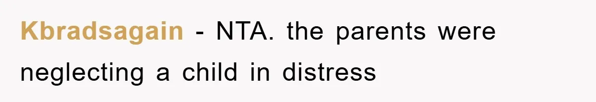 Kbradsagain − NTA. the parents were neglecting a child in distress