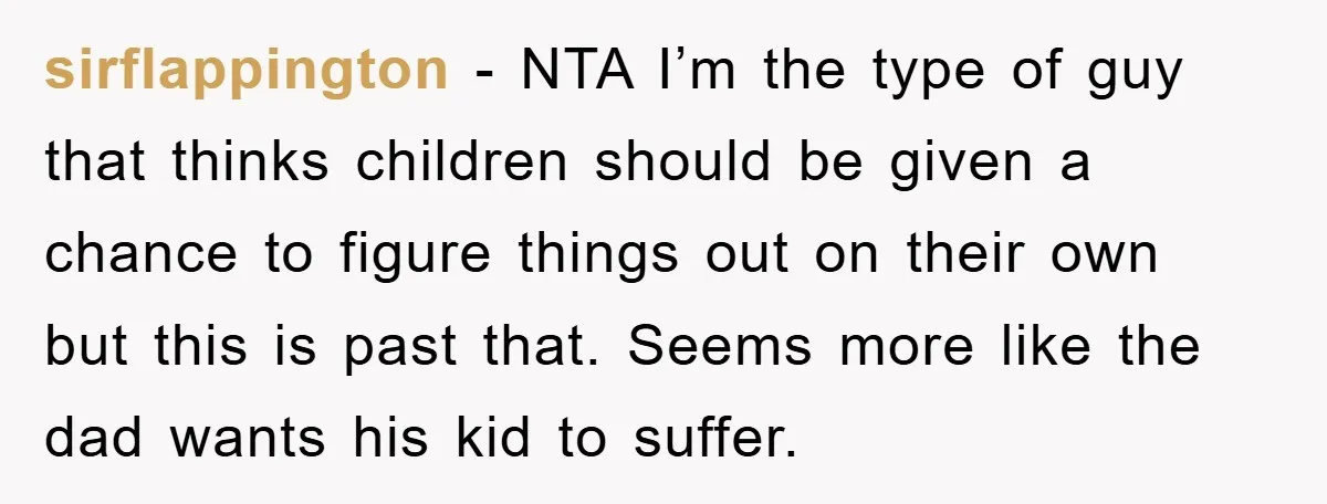 sirflappington − NTA I’m the type of guy that thinks children should be given a chance to figure things out on their own but this is past that. Seems more...