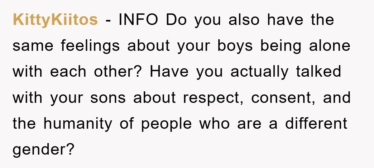 KittyKiitos - INFO Do you also have the same feelings about your boys being alone with each other? Have you actually talked with your sons about respect, consent, and the...