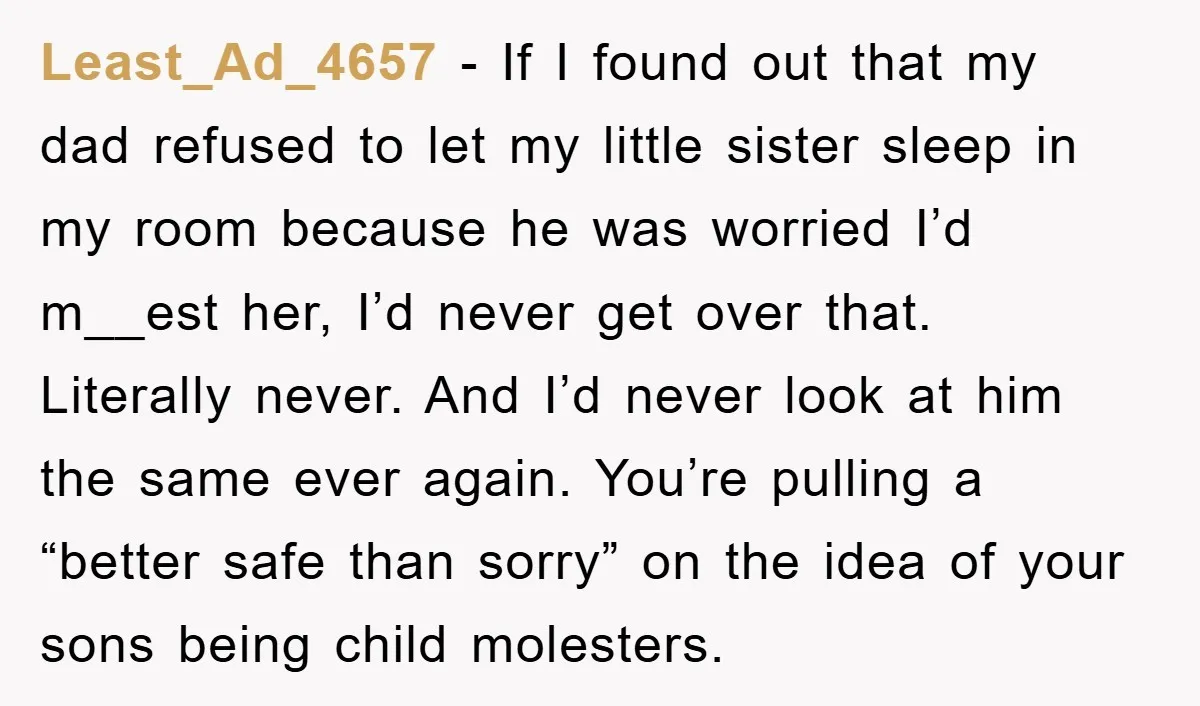 Least_Ad_4657 - If I found out that my dad refused to let my little sister sleep in my room because he was worried I’d m__est her, I’d never get over...