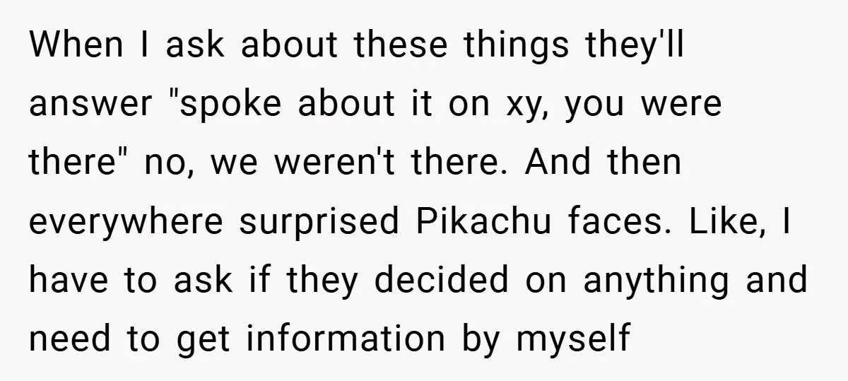 When I ask about these things they'll answer "spoke about it on xy, you were there" no, we weren't there. And then everywhere surprised Pikachu faces. Like, I have to...