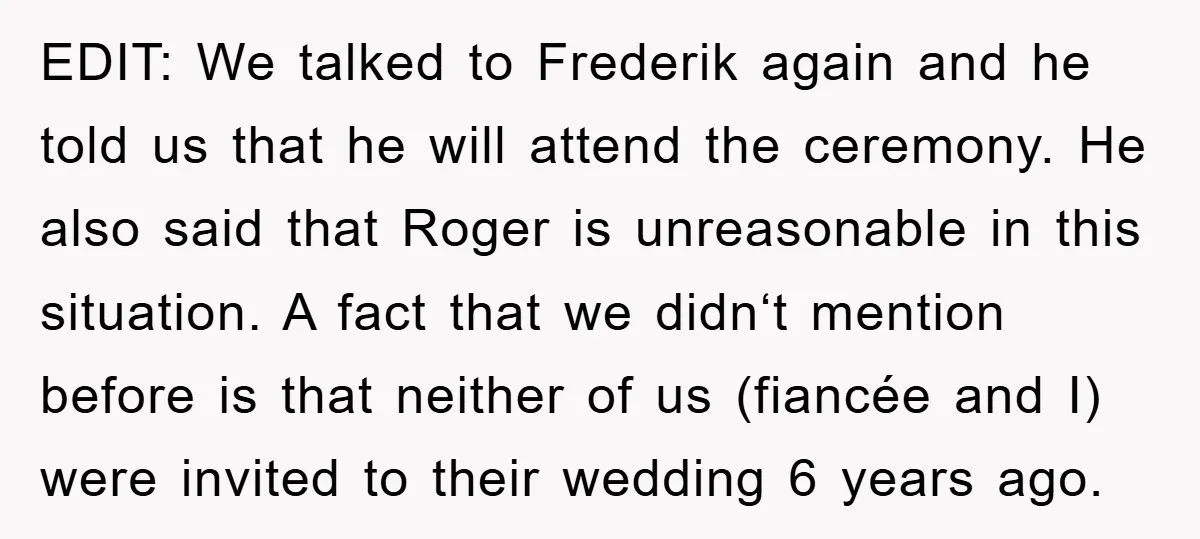 EDIT: We talked to Frederik again and he told us that he will attend the ceremony. He also said that Roger is unreasonable in this situation. A fact that we...