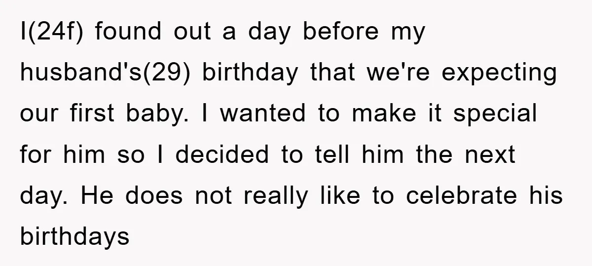 I(24f) found out a day before my husband's(29) birthday that we're expecting our first baby. I wanted to make it special for him so I decided to tell him the...