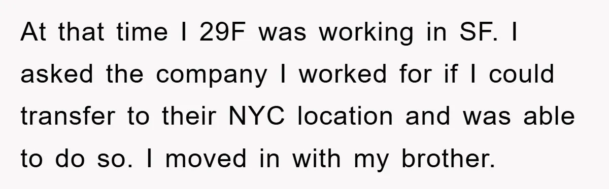At that time I 29F was working in SF. I asked the company I worked for if I could transfer to their NYC location and was able to do so....