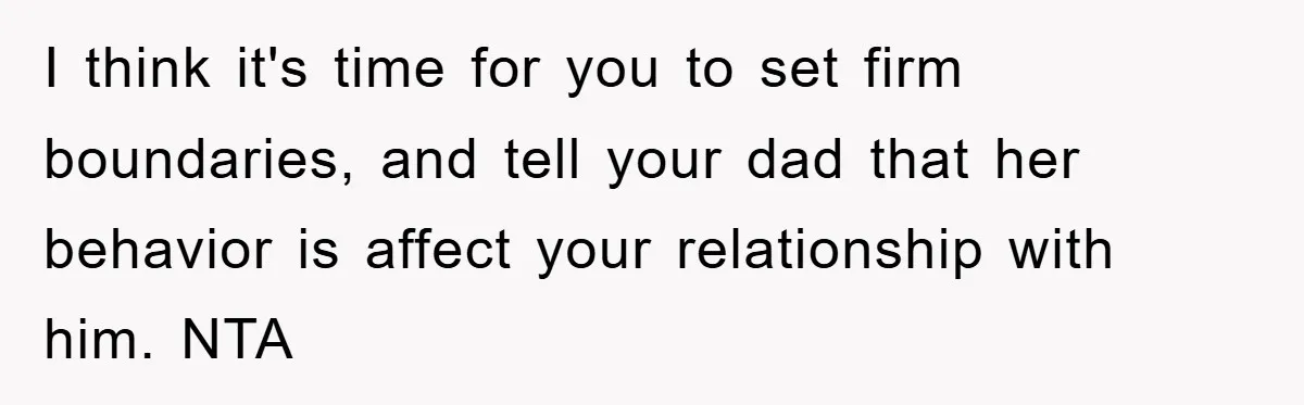 I think it's time for you to set firm boundaries, and tell your dad that her behavior is affect your relationship with him. NTA