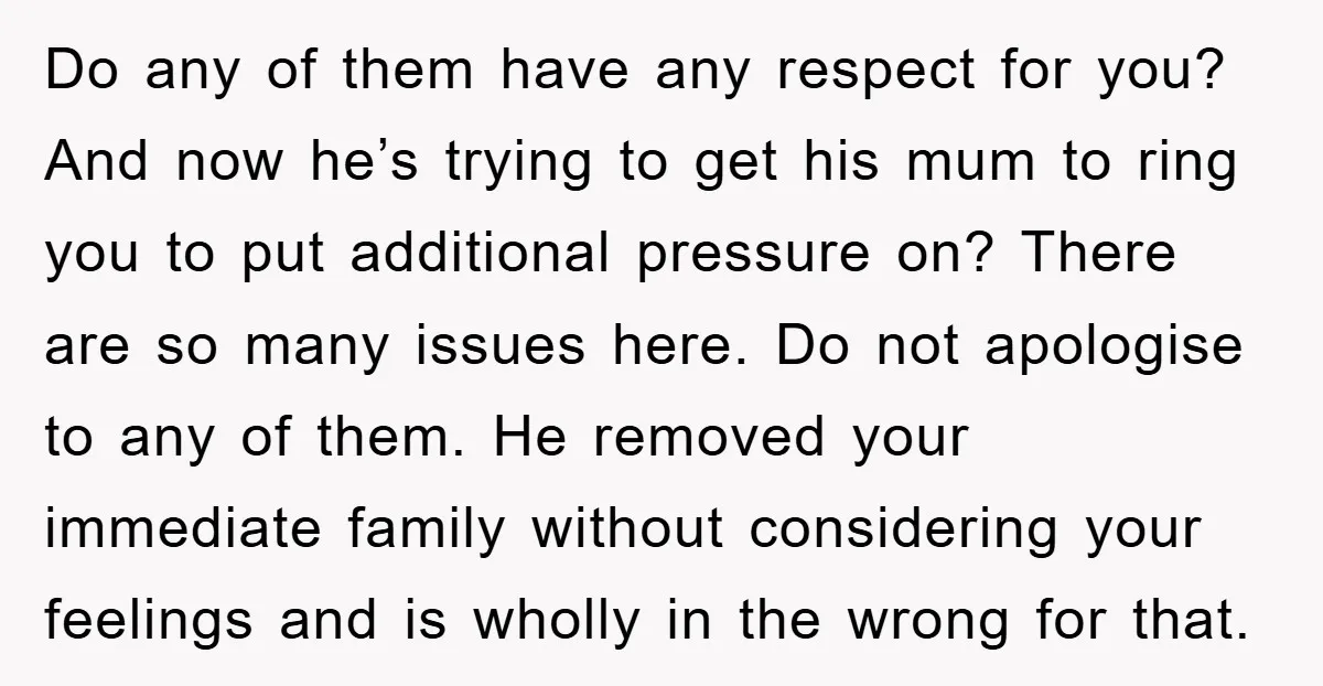 Do any of them have any respect for you? And now he’s trying to get his mum to ring you to put additional pressure on? There are so many issues...
