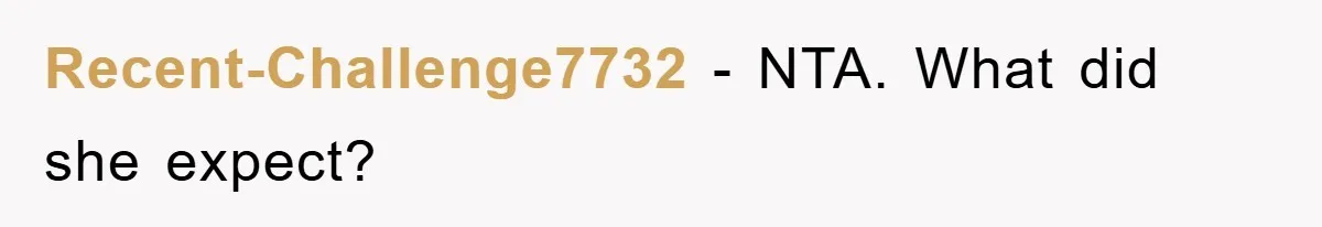 Recent-Challenge7732 − NTA. What did she expect?