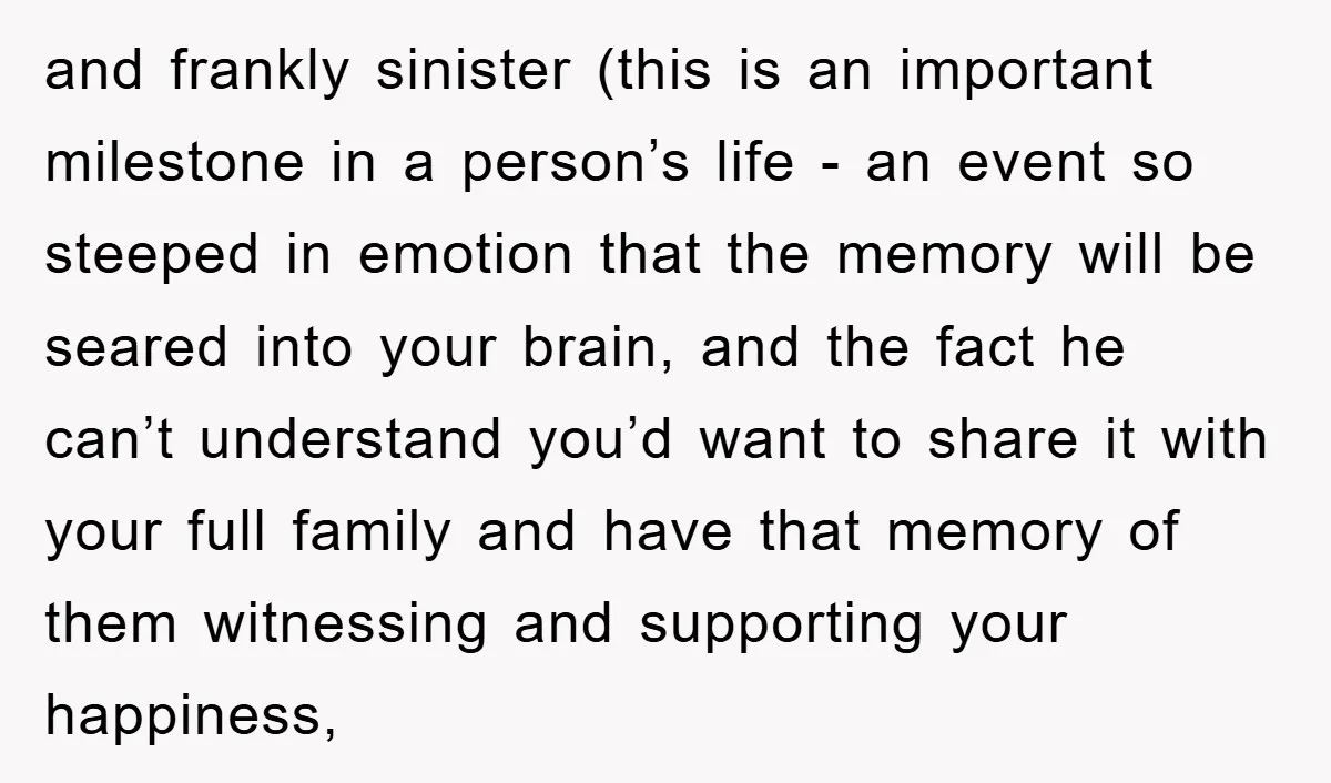 and frankly sinister (this is an important milestone in a person’s life - an event so steeped in emotion that the memory will be seared into your brain, and the...
