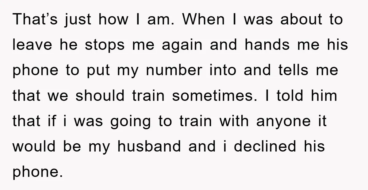 That’s just how I am. When I was about to leave he stops me again and hands me his phone to put my number into and tells me that we...