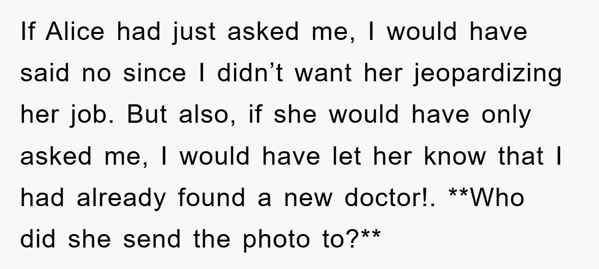 If Alice had just asked me, I would have said no since I didn’t want her jeopardizing her job. But also, if she would have only asked me, I would...