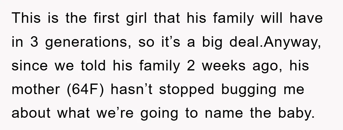 This is the first girl that his family will have in 3 generations, so it’s a big deal.Anyway, since we told his family 2 weeks ago, his mother (64F) hasn’t...