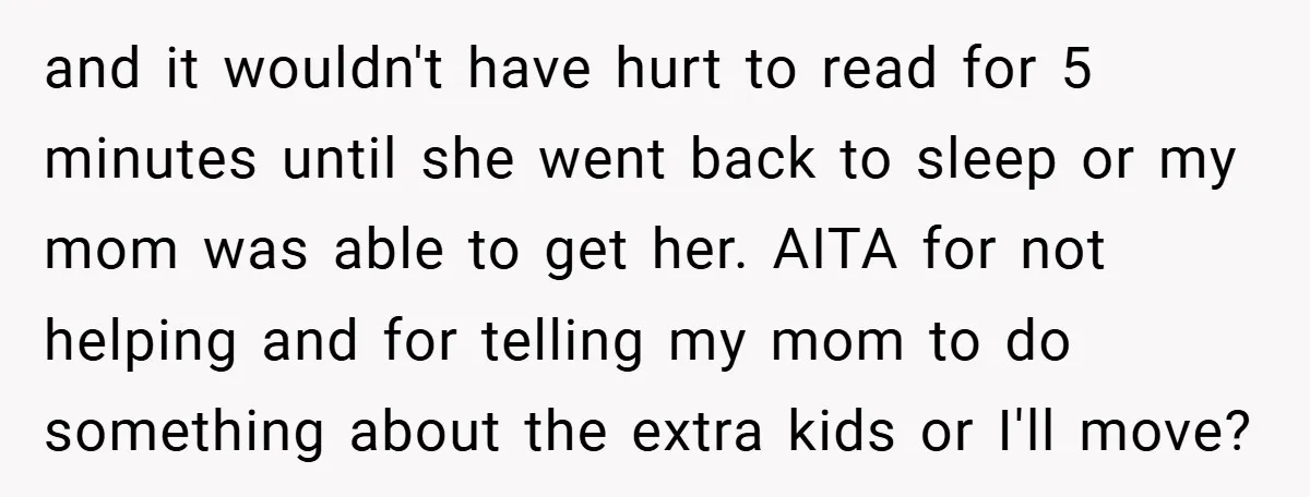 and it wouldn't have hurt to read for 5 minutes until she went back to sleep or my mom was able to get her. AITA for not helping and for...