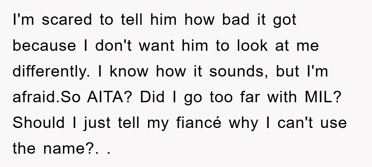 I'm scared to tell him how bad it got because I don't want him to look at me differently. I know how it sounds, but I'm afraid.So AITA? Did I...