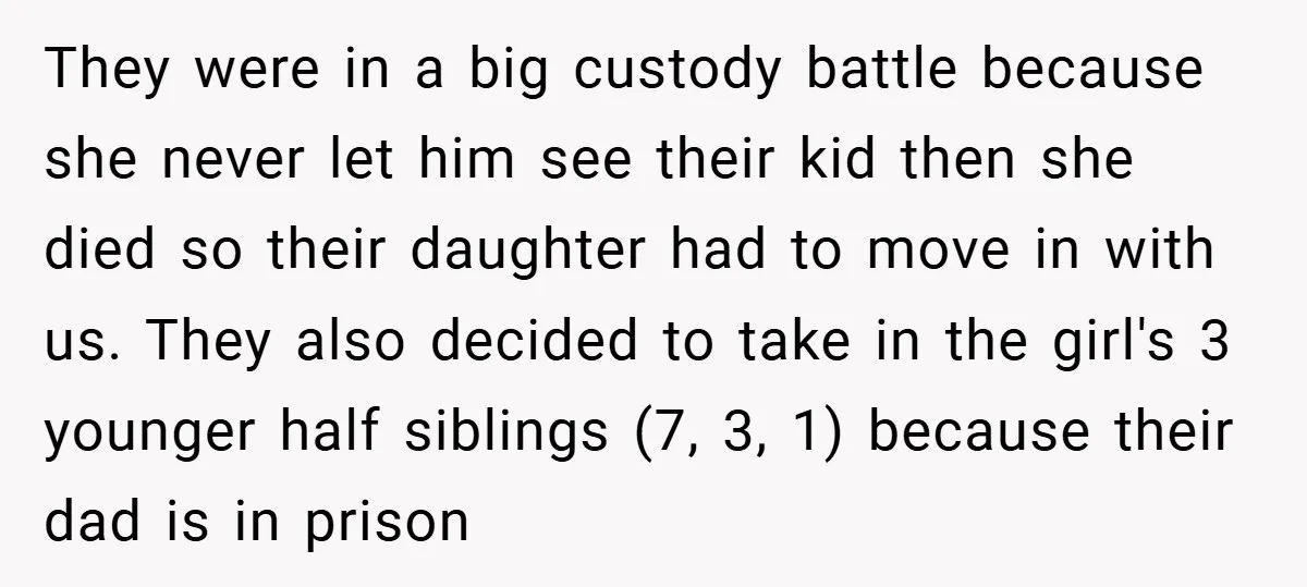 They were in a big custody battle because she never let him see their kid then she died so their daughter had to move in with us. They also decided...