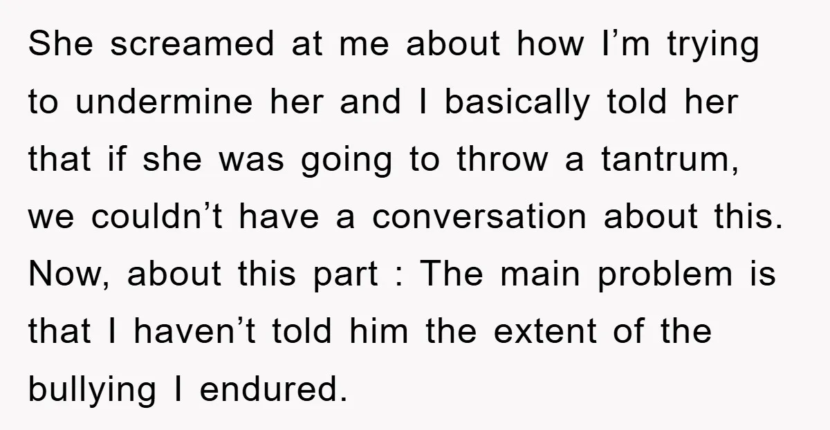 She screamed at me about how I’m trying to undermine her and I basically told her that if she was going to throw a tantrum, we couldn’t have a conversation...