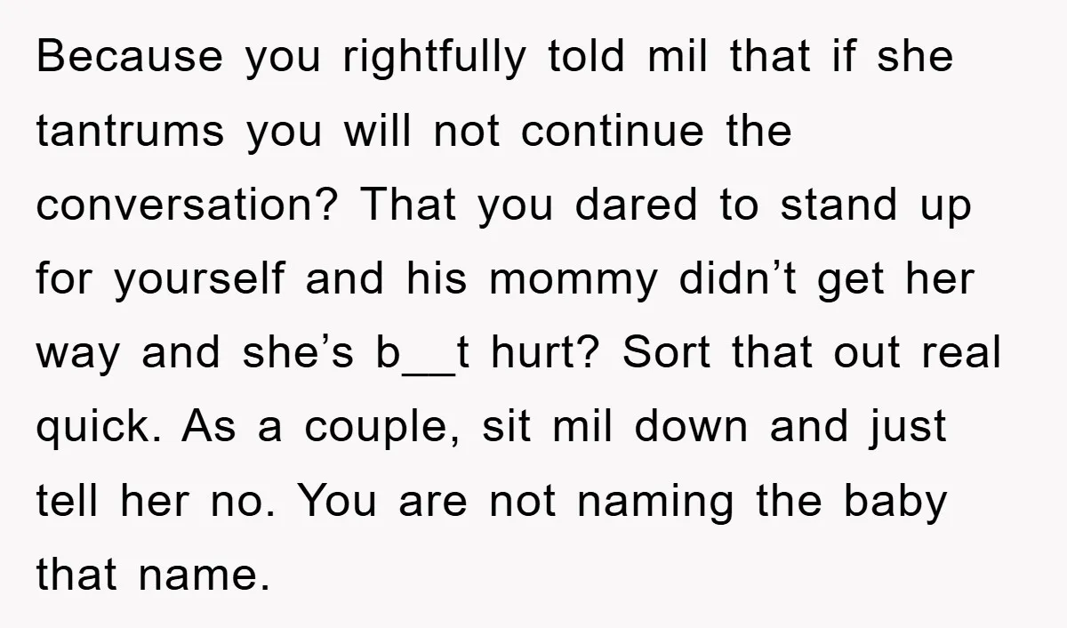 Because you rightfully told mil that if she tantrums you will not continue the conversation? That you dared to stand up for yourself and his mommy didn’t get her way...