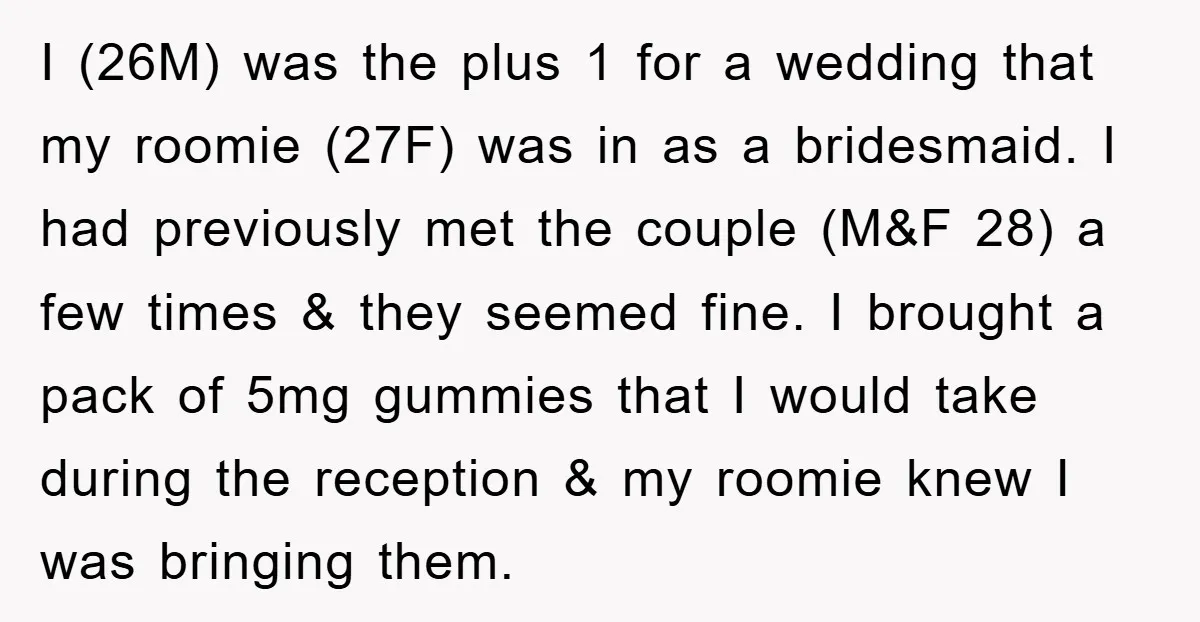 I (26M) was the plus 1 for a wedding that my roomie (27F) was in as a bridesmaid. I had previously met the couple (M&F 28) a few times &...
