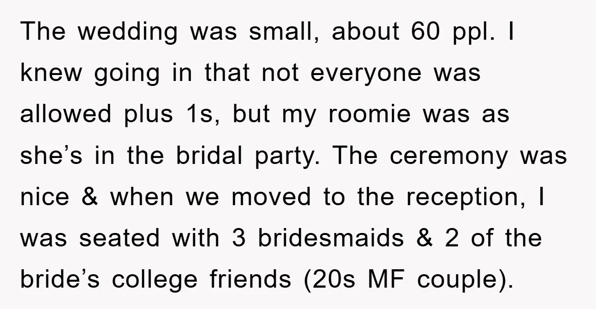 The wedding was small, about 60 ppl. I knew going in that not everyone was allowed plus 1s, but my roomie was as she’s in the bridal party. The ceremony...
