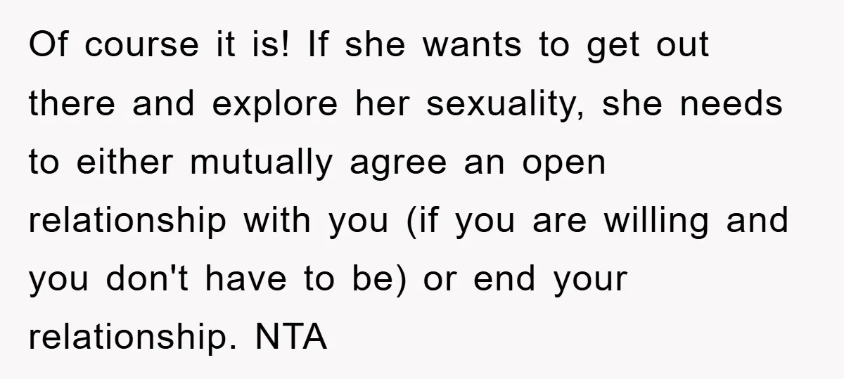 Of course it is! If she wants to get out there and explore her sexuality, she needs to either mutually agree an open relationship with you (if you are willing...